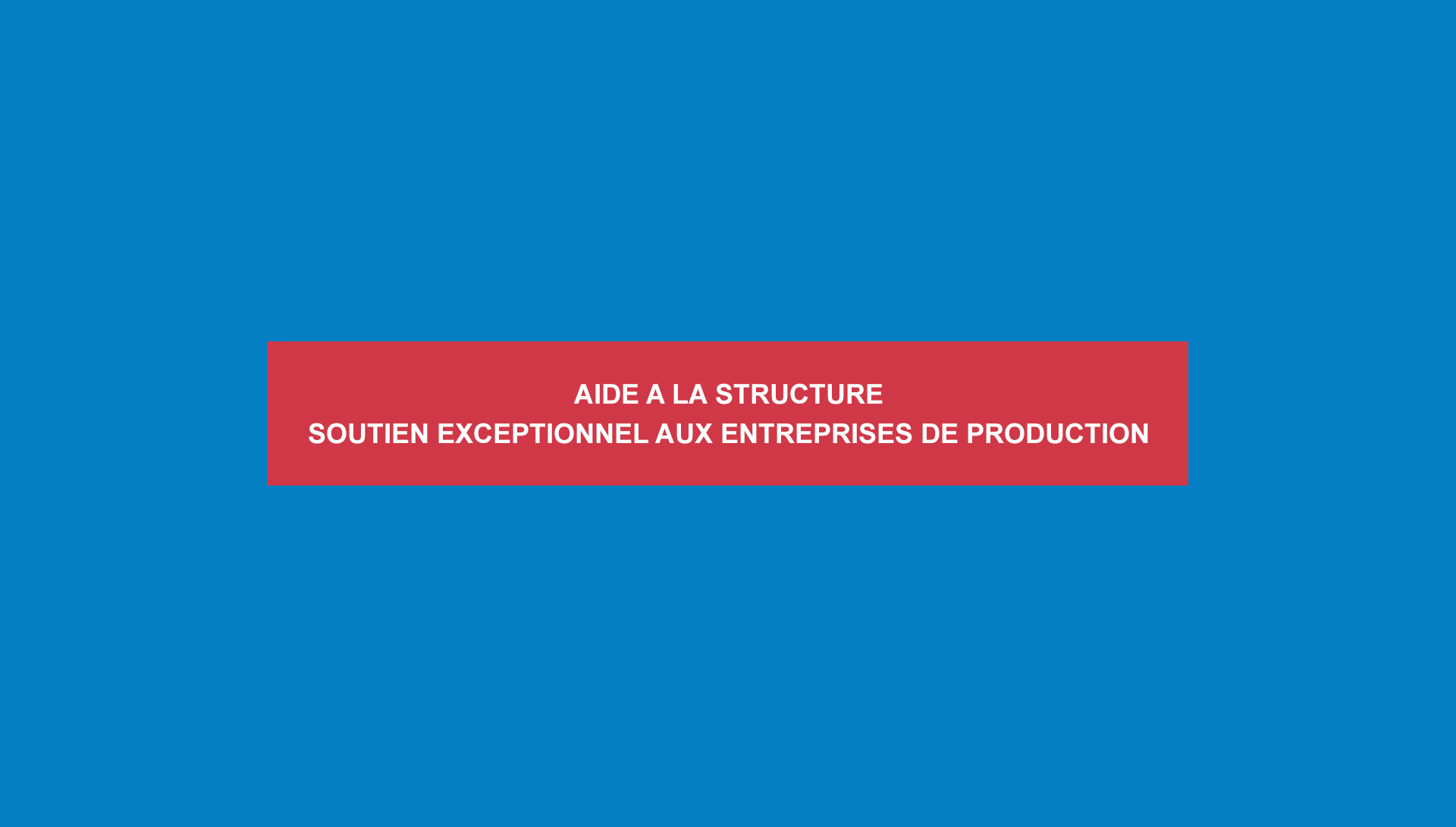 Aide à la structure - soutien exceptionnel aux entreprises de production