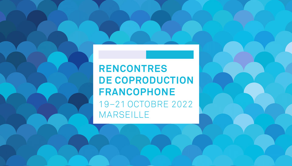 Rencontres  de coproduction francophone 2022 - Marseille