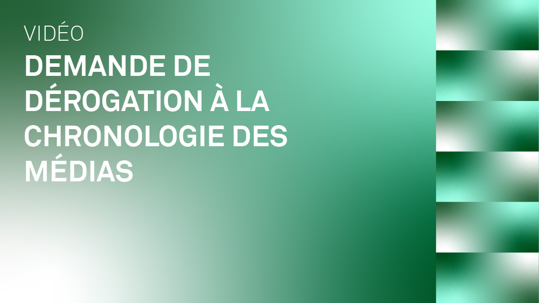 Vidéo : demande de dérogation à la chronologie des médias