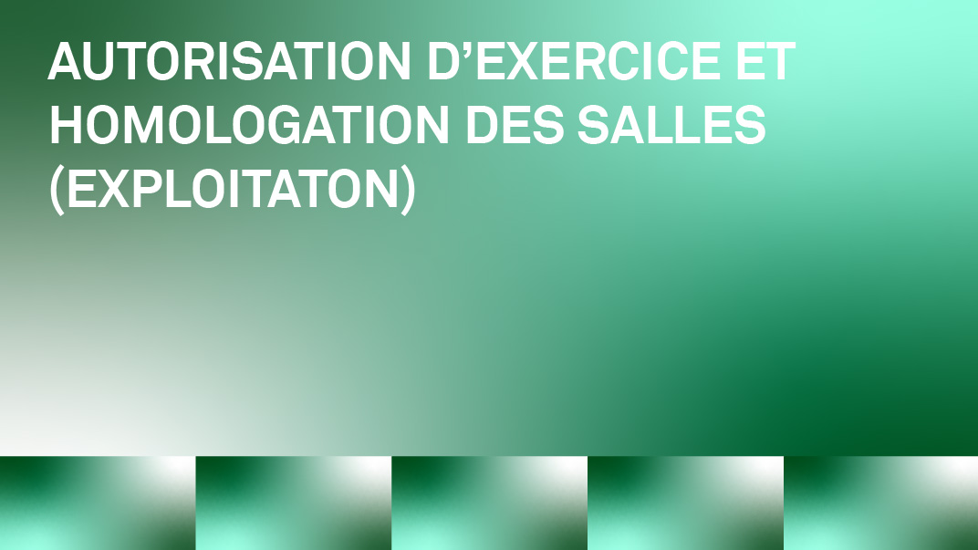 Autorisation d'exercice et homologation des salles (exploitation)