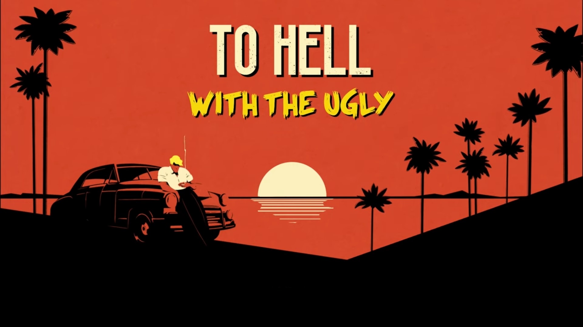 « To Hell With the Ugly ».