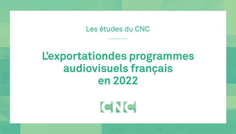 L’exportation des programmes audiovisuels français en 2022 - vgn