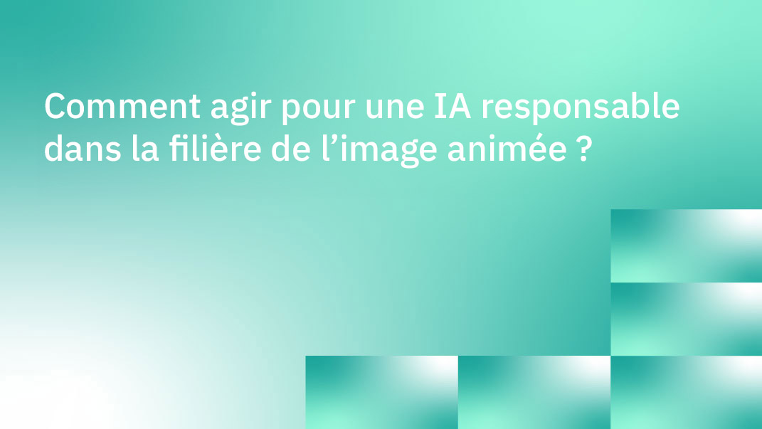 Comment agir pour une IA responsable dans la filière de l’image animée - vgn