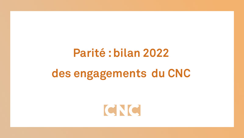 Parité Actions et bilan 2022 du CNC